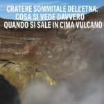 Cratere Sommitale dell’Etna- Cosa Si Vede Davvero Quando Si Sale in Cima al Vulcano