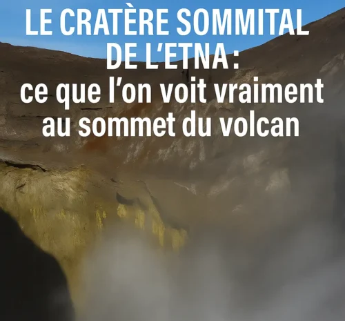 Cratère sommital de l’Etna – Ce que l’on voit réellement en atteignant le sommet du volcan